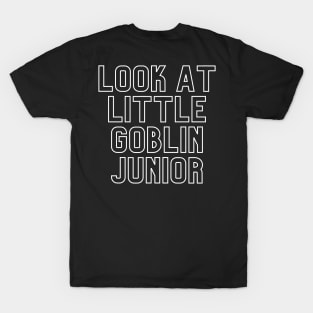 "Look at little goblin junior. Gonna cry?" Movie quote T-Shirt